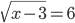 \sqrt{x-3}=6