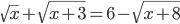 \sqrt{x}+\sqrt{x+3}=6-\sqrt{x+8}