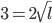 3=2\sqrt{l}