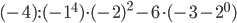 (-4):(-1^4)\cdot (-2)^2-6\cdot(-3-2^0)