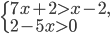 \left\{\begin{array}{l l} 7x+2>x-2,\\ 2-5x>0\end{array}\right.