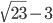 \sqrt{23}-3