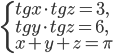 \left\{\begin{array}{l l} tg x\cdot tg z=3,\\ tg y\cdot tg z=6,\\ x+y+z=\pi \end{array}\right.