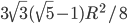 3\sqrt{3}(\sqrt{5}-1)R^2/8