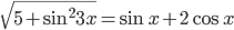 \sqrt{5+\sin^2 3x}=\sin x+2\cos x
