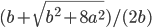 (b+\sqrt{b^2+8a^2})/(2b)