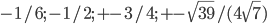 -1/6; -1/2; +-3/4; +-\sqrt{39}/(4\sqrt{7})