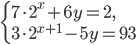\left\{\begin{array}{l l} 7\cdot 2^x+6y=2,\\3\cdot 2^{x+1}-5y=93\end{array}\right.