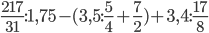 \frac{217}{31}:1,75-(3,5:\frac{5}{4}+\frac{7}{2})+3,4:\frac{17}{8}