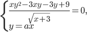 \left\{\begin{array}{l l} \frac{xy^2-3xy-3y+9}{\sqrt{x+3}}=0,\\ y=ax \end{array}\right.