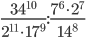 \displaystyle\frac{34^{10}}{2^{11}\cdot 17^9}:\frac{7^6\cdot 2^7}{14^8}