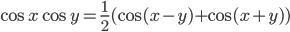 \cos x\cos y=\displaystyle\frac{1}{2}(\cos (x-y)+\cos (x+y))