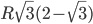 R\sqrt{3}(2-\sqrt{3})
