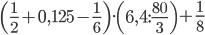 \displaystyle\left(\frac{1}{2}+0,125-\frac{1}{6}\right)\cdot\left(6,4:\frac{80}{3}\right)+\frac{1}{8}