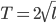 T=2\sqrt{l}