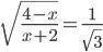 \displaystyle\sqrt{\frac{4-x}{x+2}}=\frac{1}{\sqrt{3}}