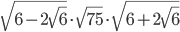 \sqrt{6-2\sqrt{6}}\cdot\sqrt{75}\cdot\sqrt{6+2\sqrt{6}}