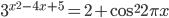 3^{x^2-4x+5}=2+\cos^2 2\pi x