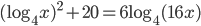 (\log_4x)^2+20=6\log_4(16x)