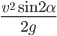 \frac{v^2\sin 2\alpha}{2g}