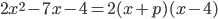 2x^2-7x-4=2(x+p)(x-4)
