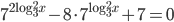 7^{2\log_3^2x}-8\cdot 7^{\log_3^2x}+7=0