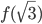 f(\sqrt{3})