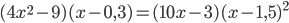 \displaystyle (4x^2-9)(x-0,3)=(10x-3)(x-1,5)^2