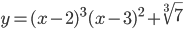 y=(x-2)^3(x-3)^2+\sqrt[3]{7}