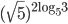 (\sqrt{5})^{2\log_5{3}}