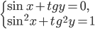\left\{\begin{array}{l l} \sin x+tg y=0,\\ \sin^2 x+tg^2 y=1 \end{array}\right.