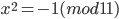 x^2=-1(mod 11)