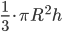 \frac{1}{3}\cdot \pi R^2 h