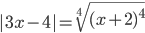 |3x-4|=\sqrt[4]{(x+2)^4}