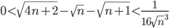 0 < \sqrt{4n+2}-\sqrt{n} - \sqrt{n+1} < \frac{1}{16\sqrt{n}^3}