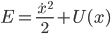 E=\displaystyle\frac{\dot{x}^2}{2}+U(x)