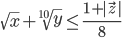 \sqrt{x}+\sqrt[10]{y}\leq \frac{1+|\vec{z}|}8