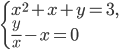 \left\{\begin{array}{l l} x^2+x+y=3,\\ \frac{y}{x}-x=0 \end{array}\right.