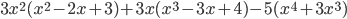 3x^2(x^2-2x+3)+3x(x^3-3x+4)-5(x^4+3x^3)