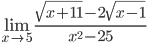 \lim_{x \to 5}{\frac{\sqrt{x+11}-2\sqrt{x-1}}{x^2-25}}