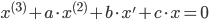 x^{(3)}+a\cdot x^{(2)}+b\cdot x'+c\cdot x=0