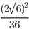 \displaystyle\frac{(2\sqrt{6})^2}{36}