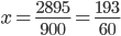 x = \frac{{2895}}{{900}} = \frac{{193}}{{60}}