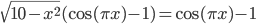 \sqrt{10-x^2}(\cos (\pi x)-1)=\cos (\pi x)-1