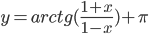 y=arctg(\frac{1+x}{1-x})+\pi
