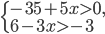 \left\{\begin{array}{l l} -35+5x>0,\\ 6-3x>-3 \end{array}\right.