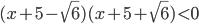 (x+5-\sqrt{6})(x+5+\sqrt{6})<0