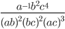 \displaystyle\frac{a^{-1}b^2c^4}{(ab)^2(bc)^2(ac)^3}