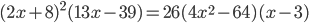 \displaystyle (2x+8)^2(13x-39)=26(4x^2-64)(x-3)