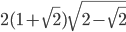 2(1+\sqrt{2})\sqrt{2-\sqrt{2}}